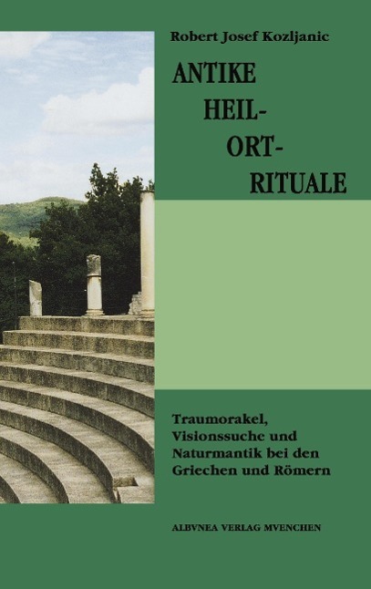 Cover: 9783937656045 | Antike Heil-Ort-Rituale | Robert Josef Kozljanic | Taschenbuch | 2004