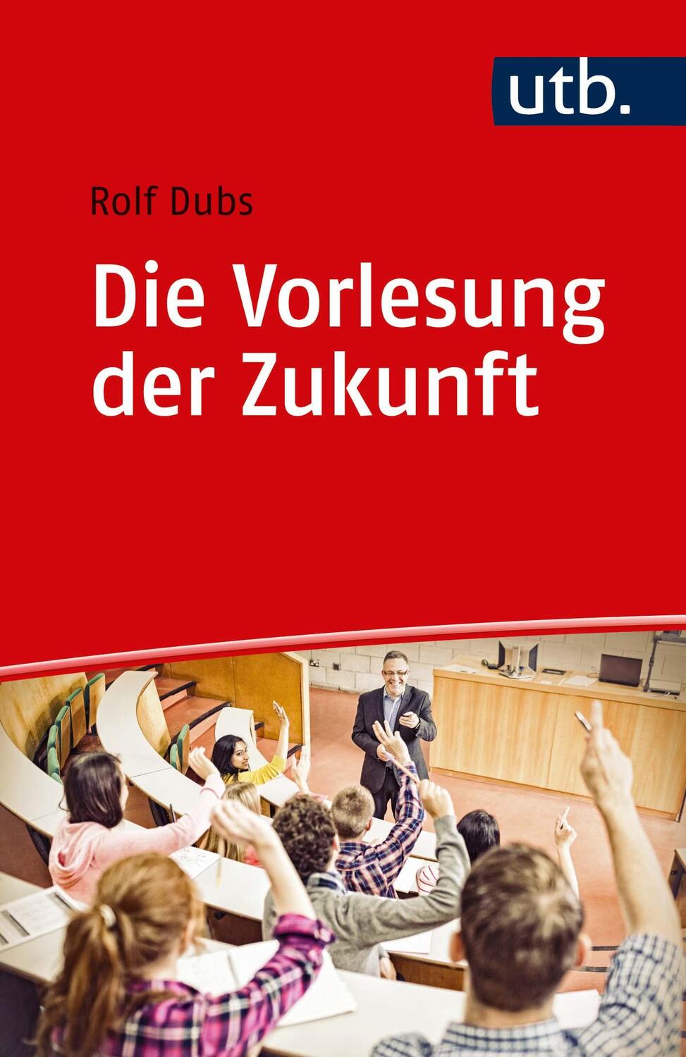 Cover: 9783825252694 | Die Vorlesung der Zukunft | Rolf Dubs | Taschenbuch | Kompetent lehren