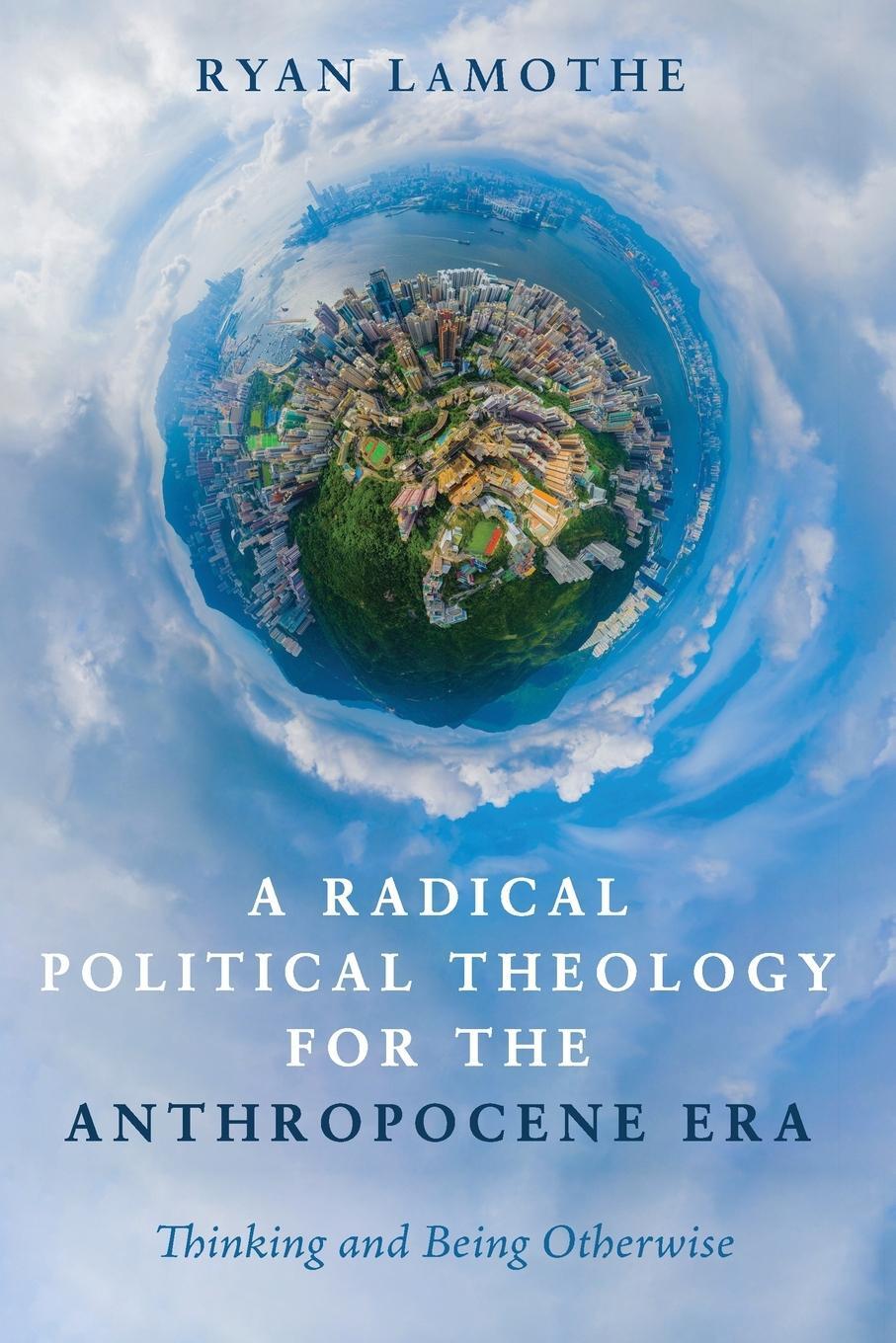 Cover: 9781725253544 | A Radical Political Theology for the Anthropocene Era | Ryan Lamothe