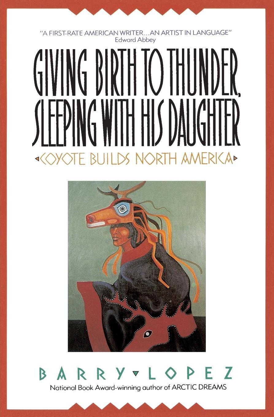Cover: 9780380711116 | Giving Birth to Thunder, Sleeping with His Daughter | Barry H. Lopez
