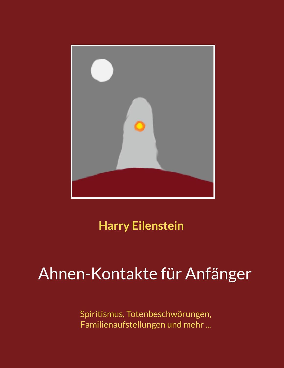 Cover: 9783756884001 | Ahnen-Kontakte für Anfänger | Harry Eilenstein | Taschenbuch | Deutsch