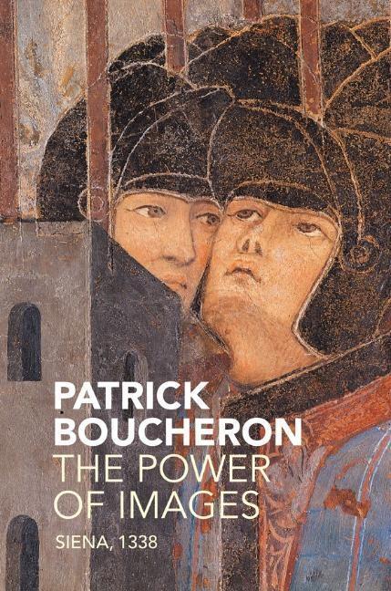 Cover: 9781509512904 | The Power of Images | Siena, 1338 | Patrick Boucheron | Taschenbuch