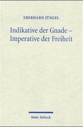 Cover: 9783161473661 | Indikative der Gnade - Imperative der Freiheit | Eberhard Jüngel | IX