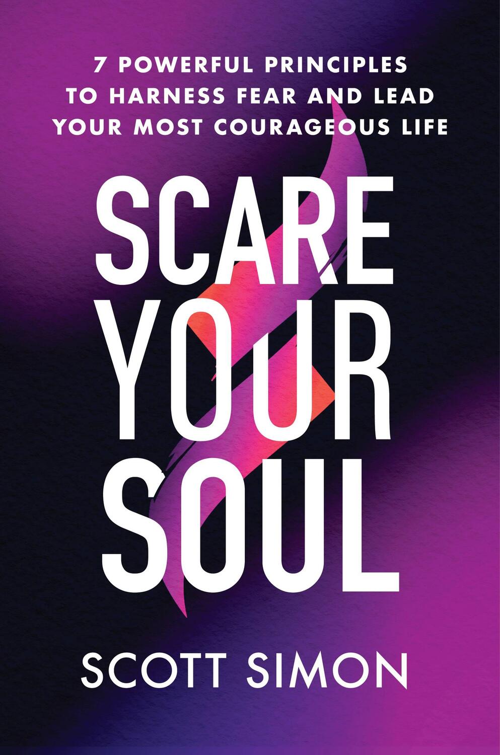 Cover: 9781538722916 | Scare Your Soul: 7 Powerful Principles to Harness Fear and Lead...