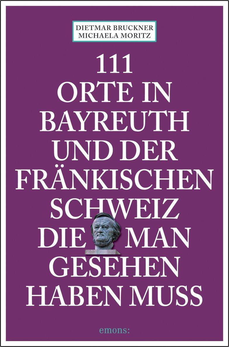 Cover: 9783740810337 | 111 Orte in Bayreuth und der fränkischen Schweiz die man gesehen...