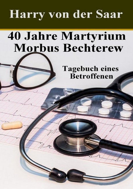 Cover: 9783748547372 | 40 Jahre Martyrium Morbus Bechterew. | Tagebuch eines Betroffenen.