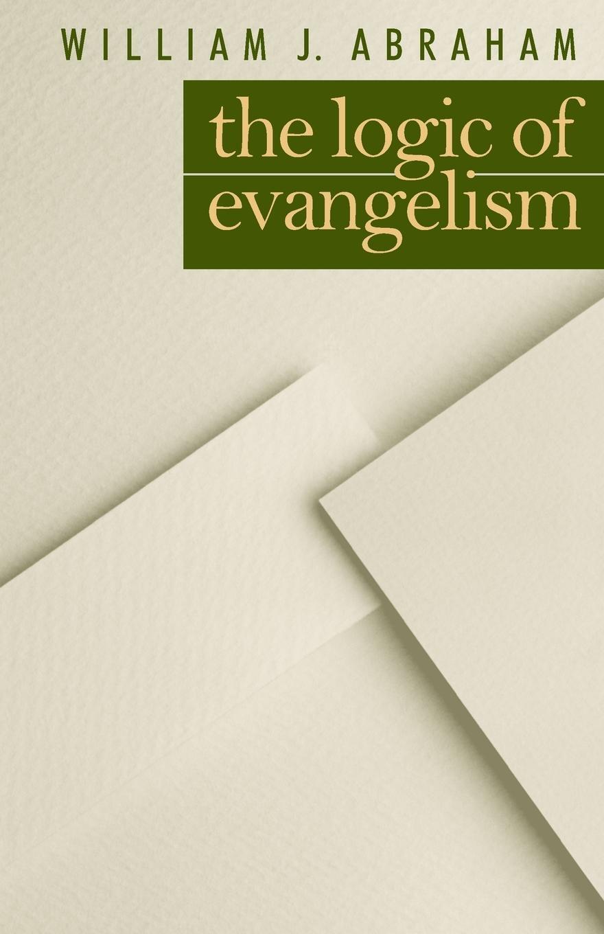 Cover: 9780802804334 | Logic of Evangelism | William J Abraham | Taschenbuch | Paperback