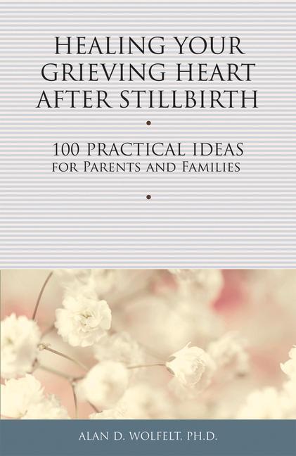 Cover: 9781617221750 | Healing Your Grieving Heart After Stillbirth: 100 Practical Ideas...