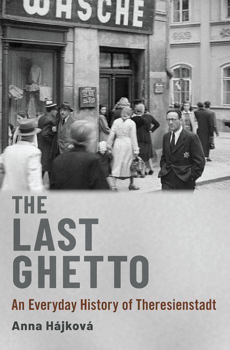 Cover: 9780190051778 | The Last Ghetto | An Everyday History of Theresienstadt | Anna Hajkova
