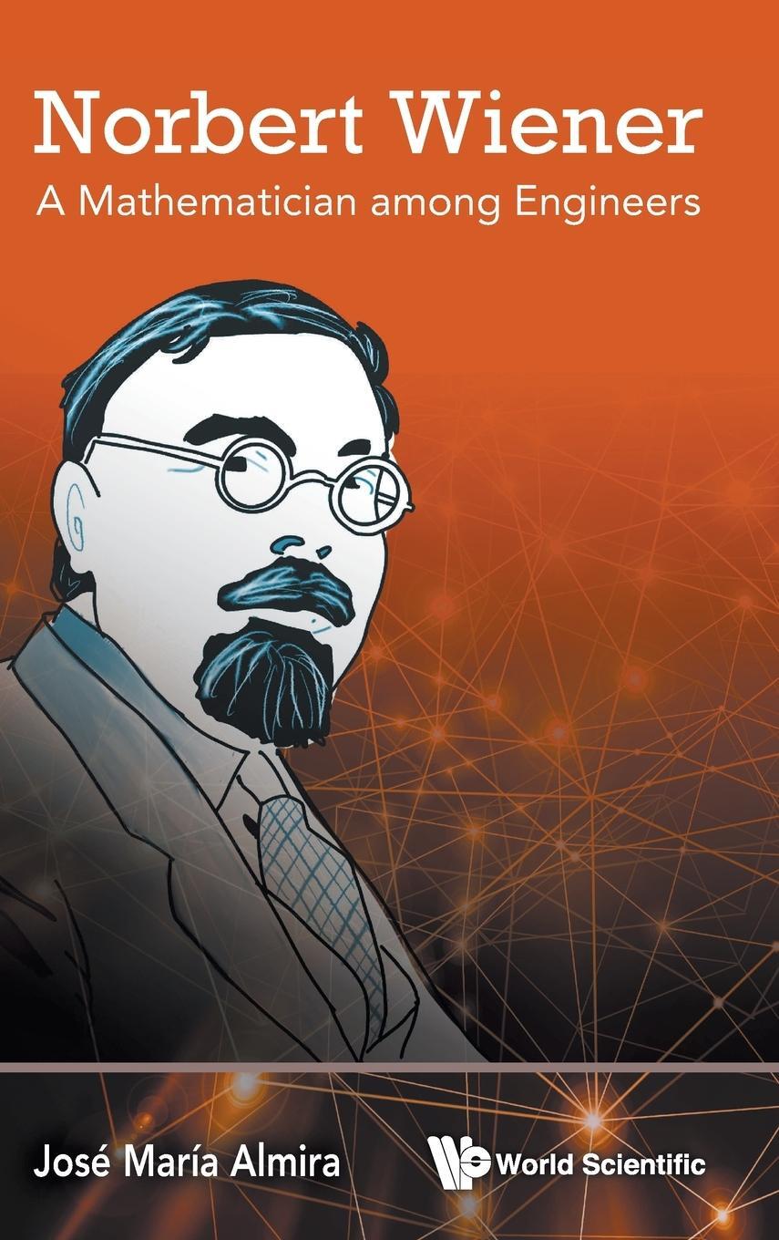 Cover: 9789811259364 | Norbert Wiener | A Mathematician among Engineers | José María Almira