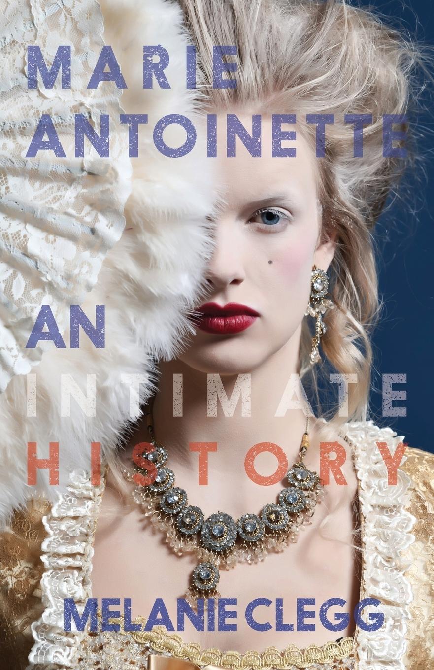 Cover: 9781909136656 | Marie Antoinette | An Intimate History | Melanie Clegg | Taschenbuch