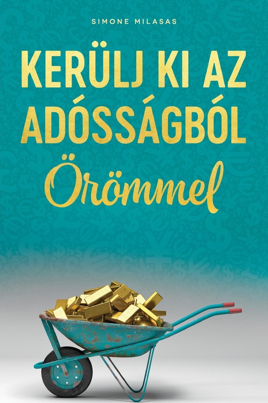 Cover: 9781634932851 | KERÜLJ KI AZ ADÓSSÁGBÓL ÖRÖMMEL (Hungarian) | Simone Milasas | Buch