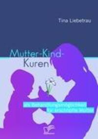 Cover: 9783836691567 | Mutter-Kind-Kuren als Behandlungsmöglichkeit für erschöpfte Mütter