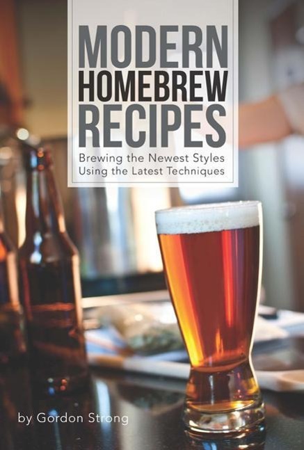 Cover: 9781938469145 | Modern Homebrew Recipes: Exploring Styles and Contemporary Techniques