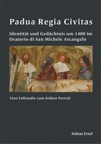 Cover: 9783897397903 | Padua Regia Civitas.Identität und Gedächtnis um 1400 im Oratorio di...
