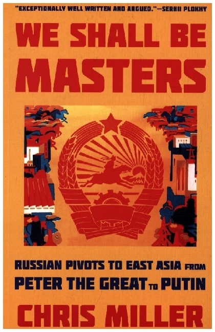 Cover: 9780674292147 | We Shall Be Masters - Russian Pivots to East Asia from Peter the...