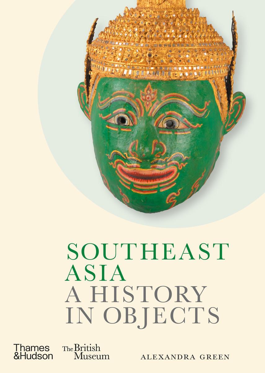 Cover: 9780500480878 | Southeast Asia | A History in Objects | Alexandra Green | Buch | 2023