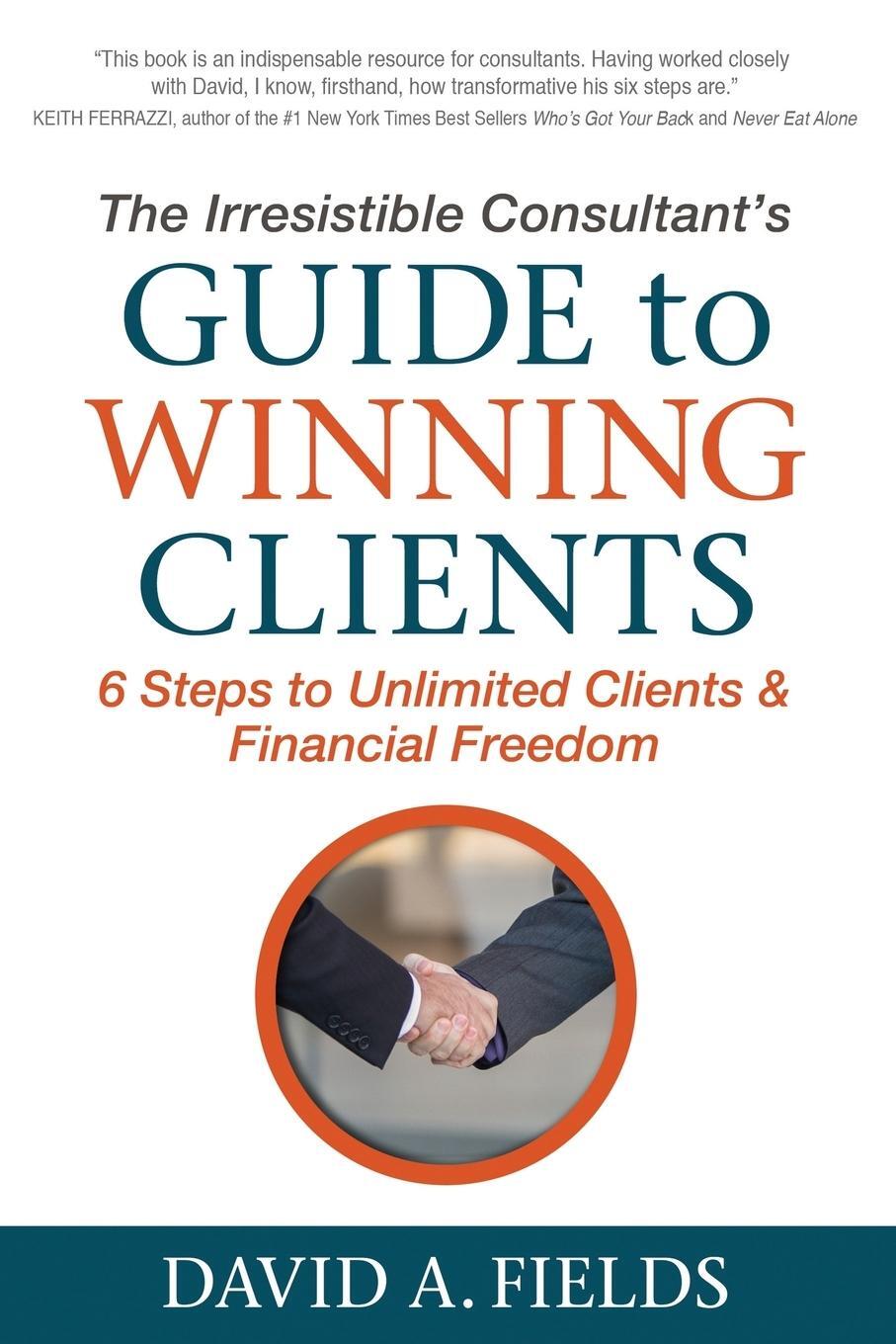 Cover: 9781683501640 | Irresistible Consultant's Guide to Winning Clients | David Fields
