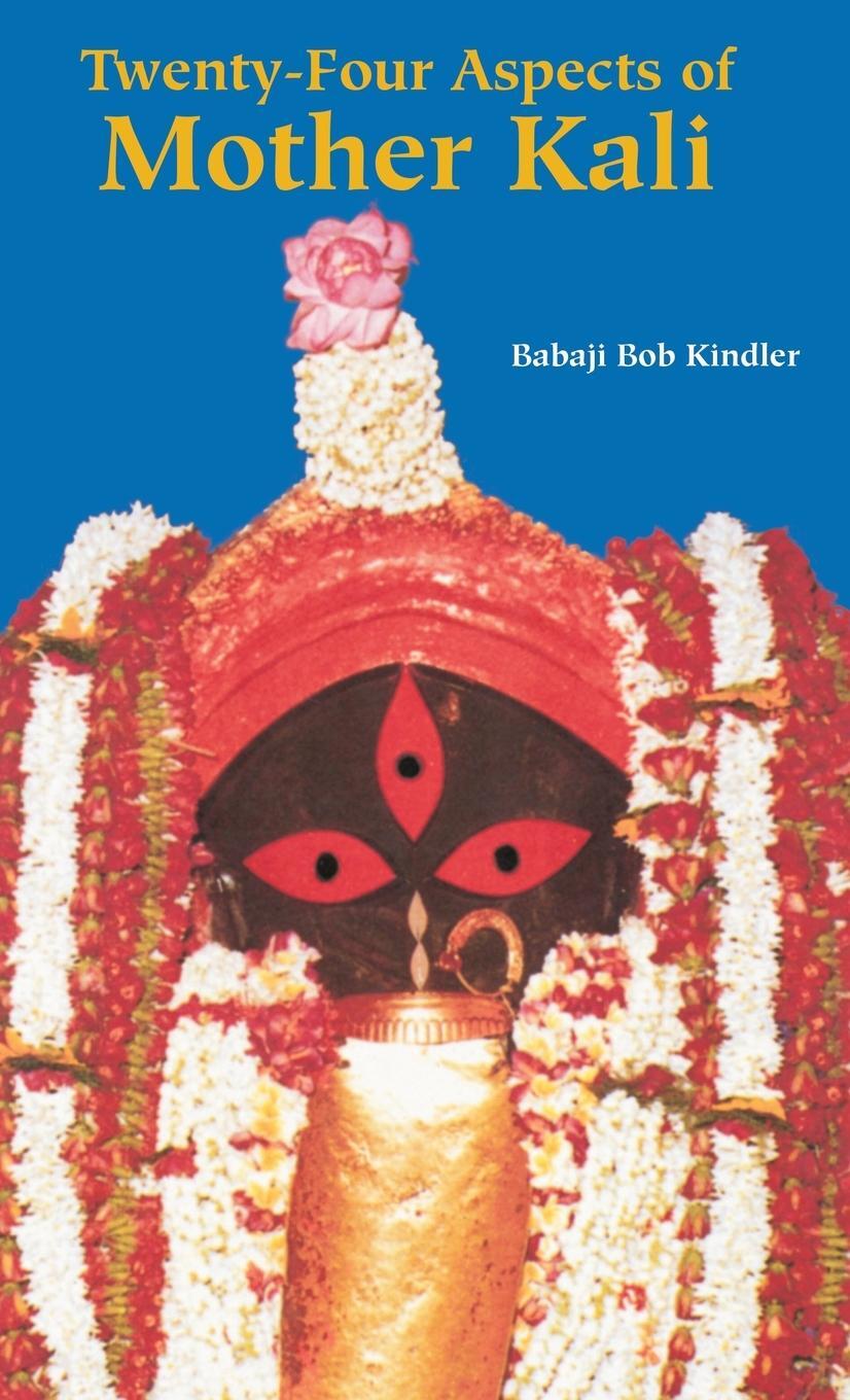 Cover: 9781891893322 | Twenty-Four Aspects of Mother Kali | Babaji Bob Kindler | Buch | 1996
