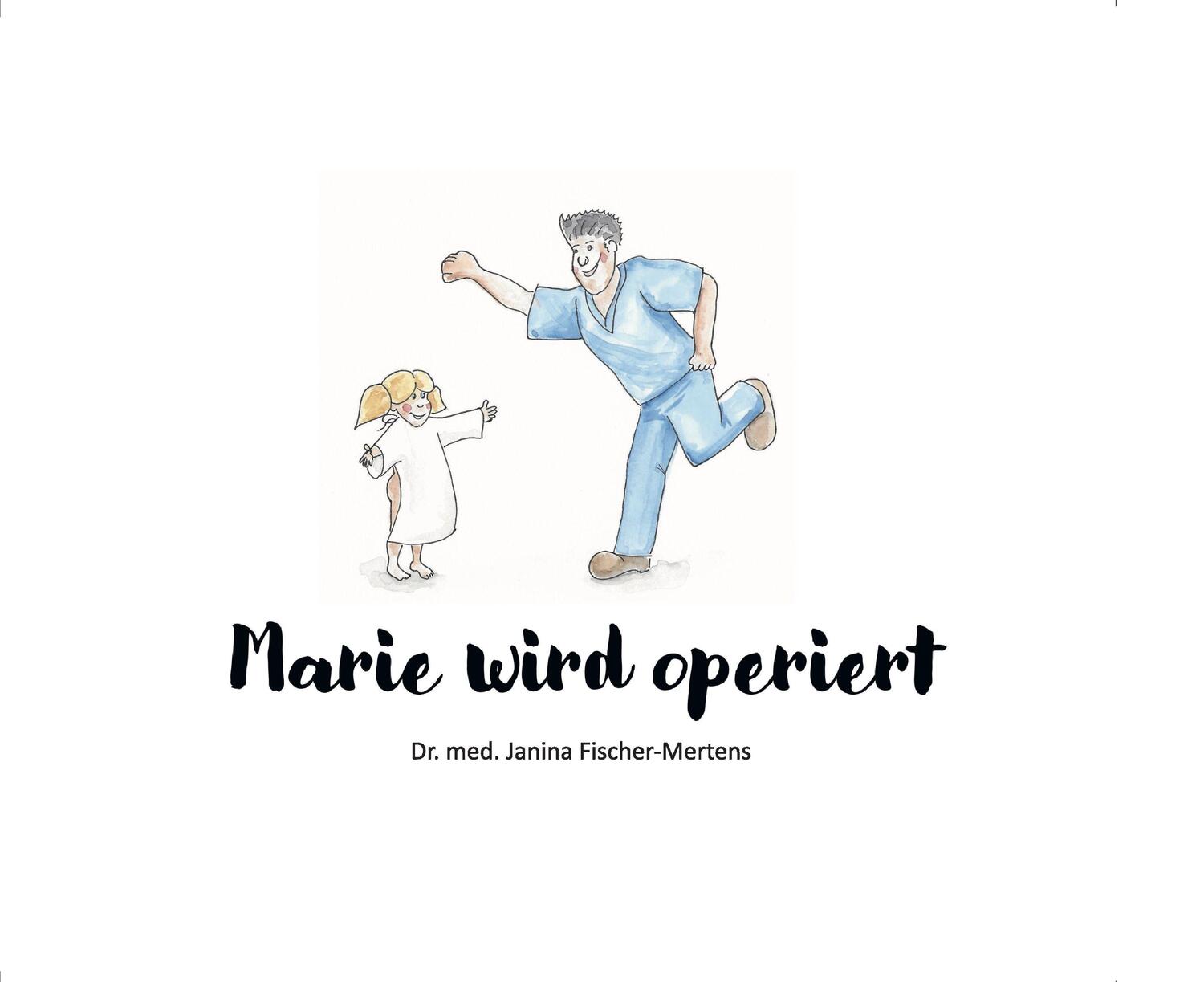 Cover: 9783982307107 | Marie wird operiert | Janina Fischer-Mertens | Buch | Deutsch | 2023
