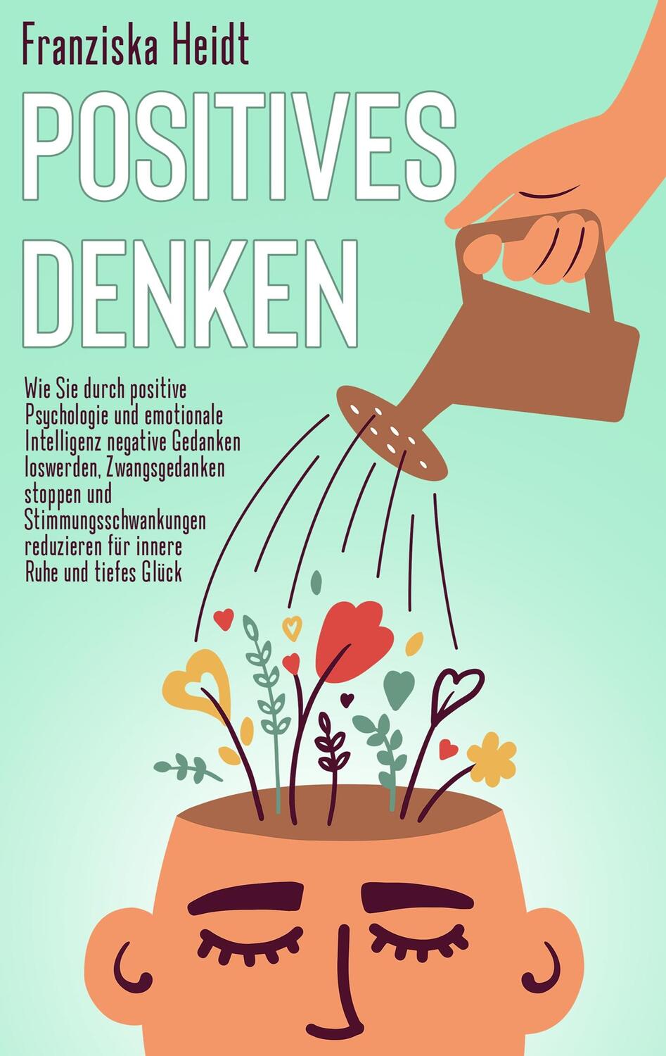 Cover: 9783754313206 | Positives Denken | Franziska Heidt | Taschenbuch | Paperback | Deutsch