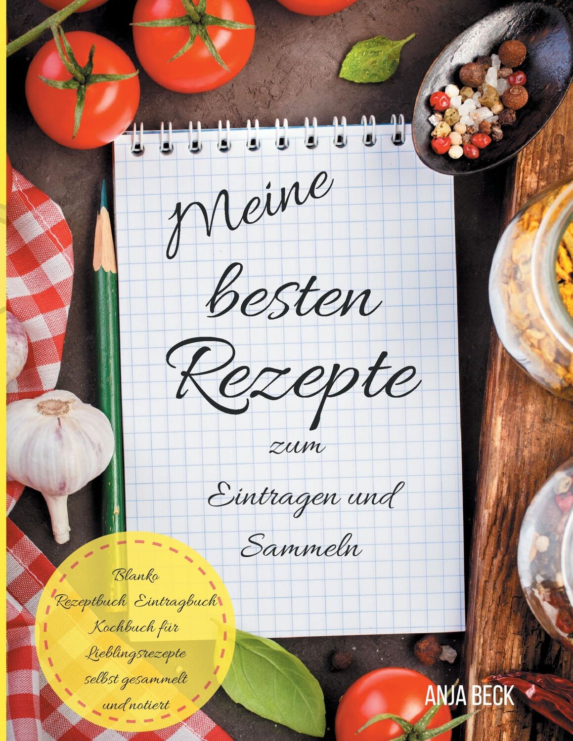 Cover: 9783743166189 | Meine besten Rezepte zum Eintragen und Sammeln Blanko Rezeptbuch...