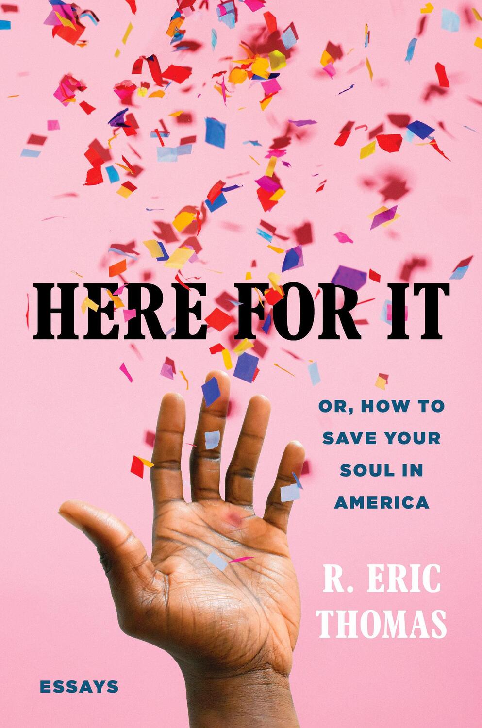 Cover: 9780525621034 | Here for It | Or, How to Save Your Soul in America; Essays | Thomas