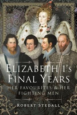 Cover: 9781399083157 | Elizabeth I's Final Years | Her Favourites and Her Fighting Men | Buch
