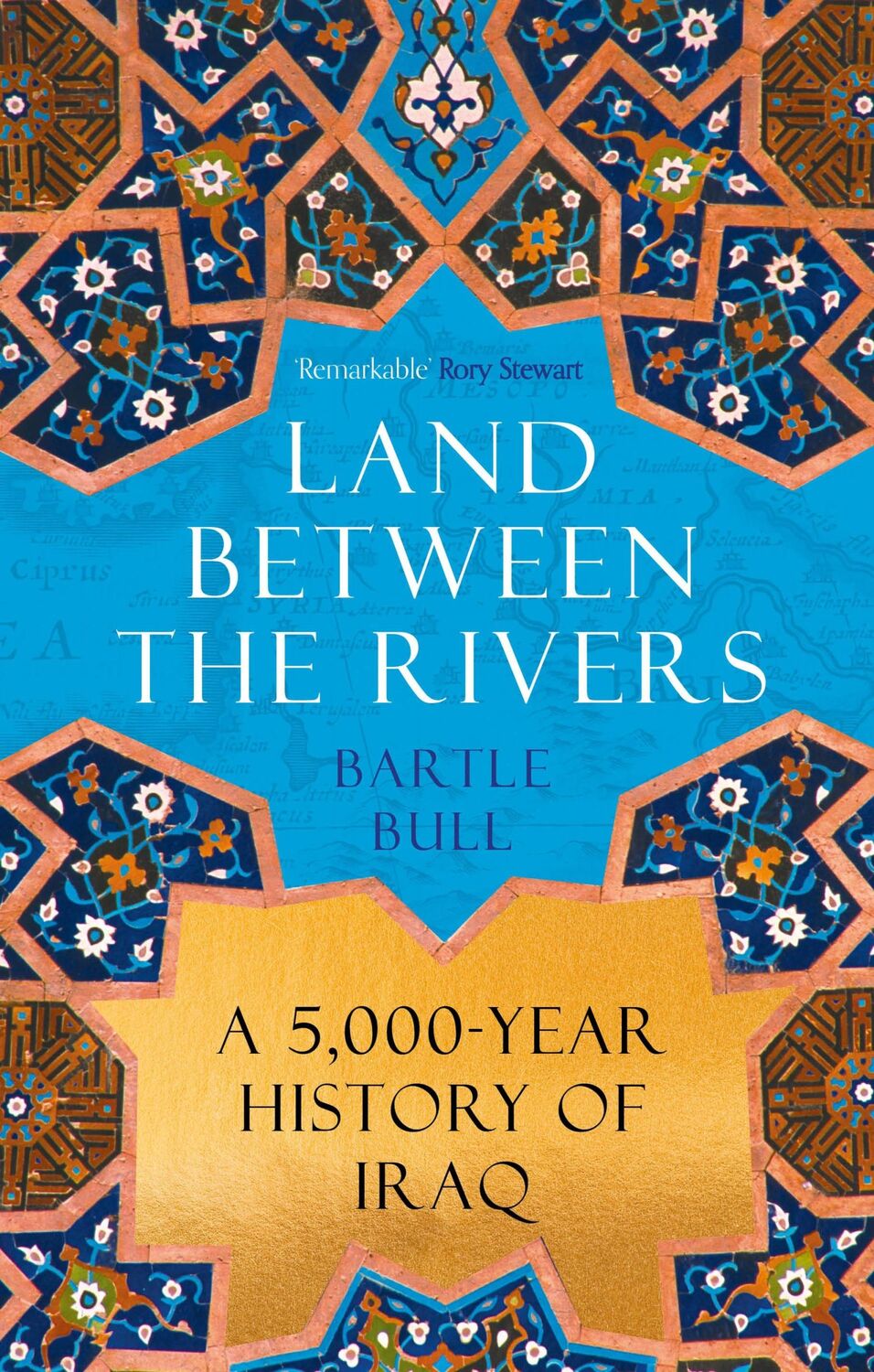 Cover: 9781838957858 | Land Between the Rivers | A 5000-Year History of Iraq | Bartle Bull