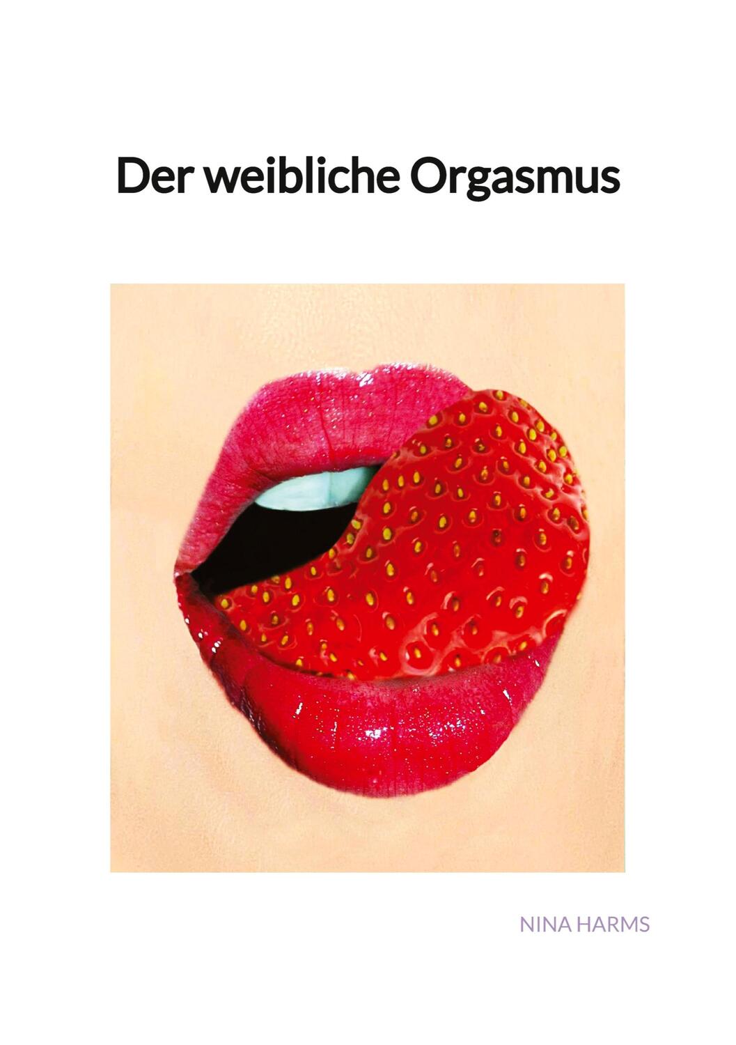 Cover: 9783347917842 | Der weibliche Orgasmus | Nina Harms | Taschenbuch | Paperback | 2023