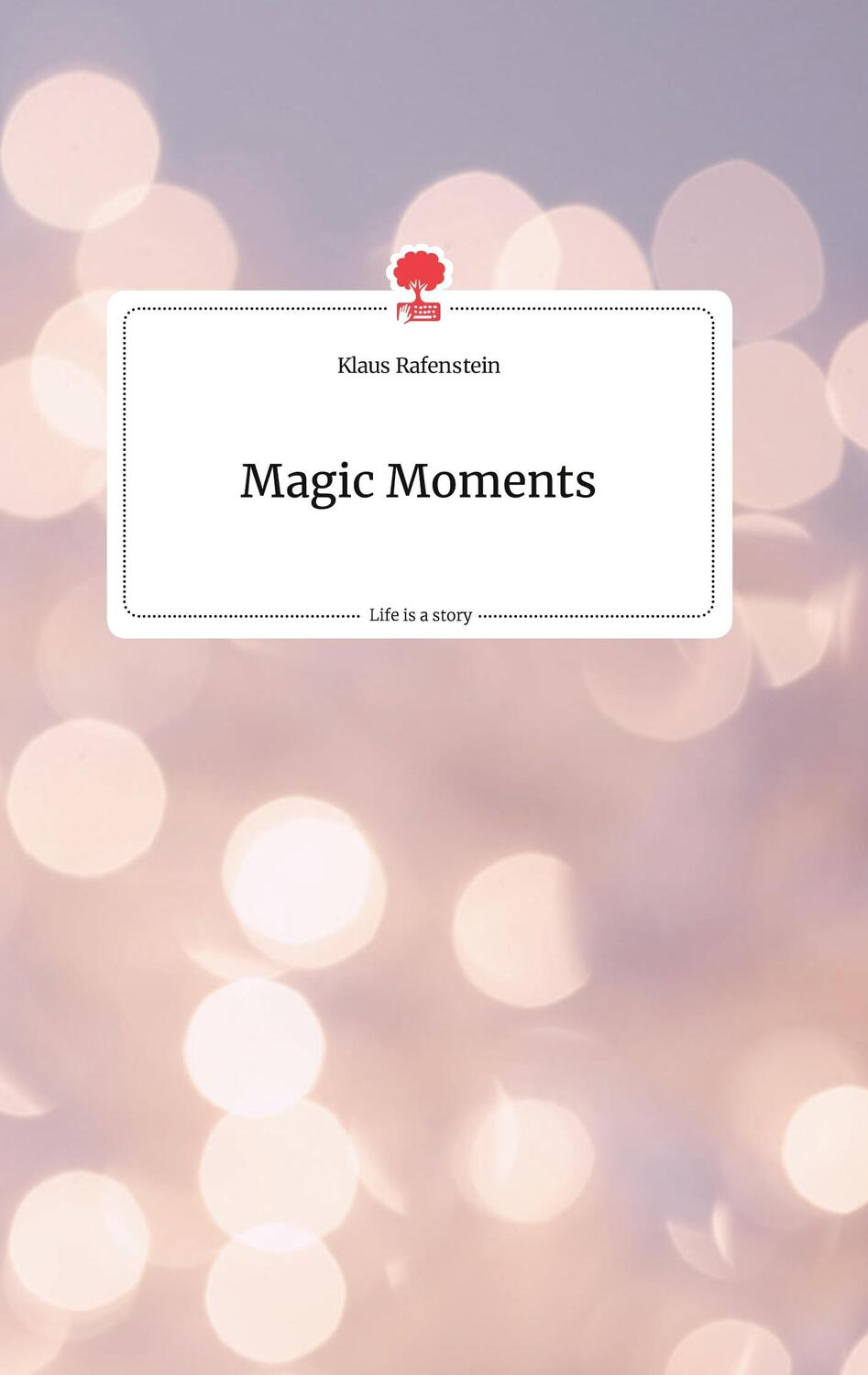 Cover: 9783710804281 | Magic Moments. Life is a Story - story.one | Klaus Rafenstein | Buch
