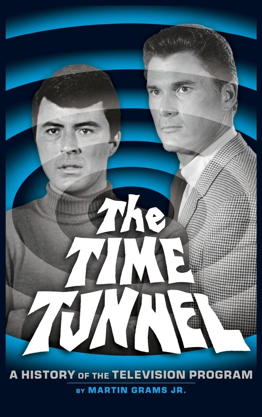Cover: 9781593934101 | The Time Tunnel | A History of the Television Series (Hardback) | Buch