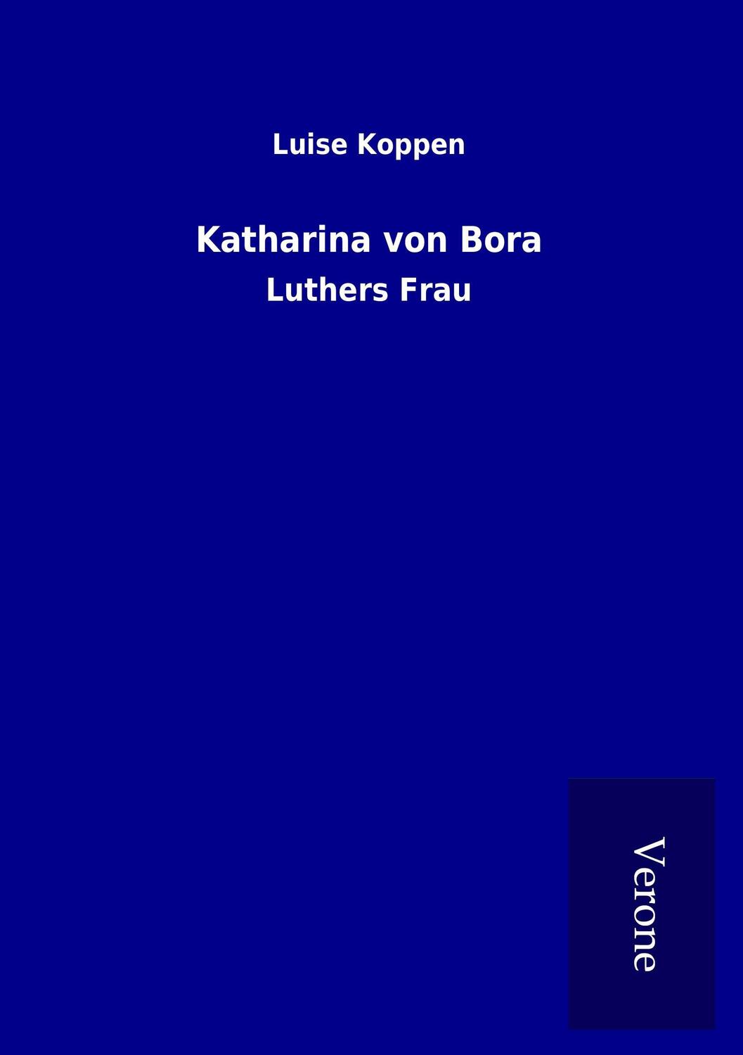 Cover: 9789925026050 | Katharina von Bora | Luthers Frau | Luise Koppen | Taschenbuch | 2016