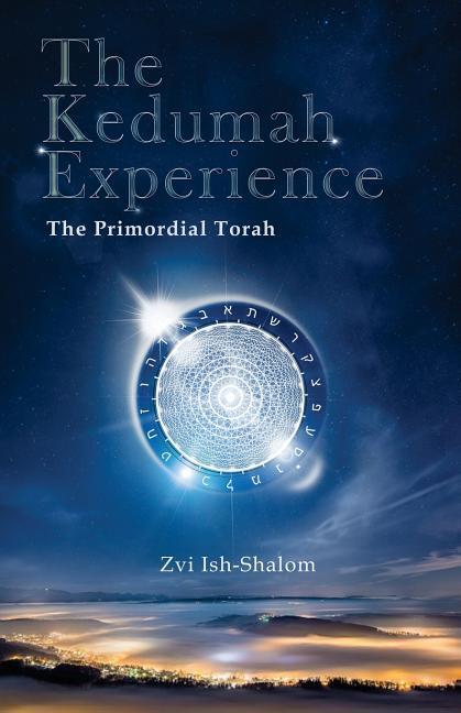 Cover: 9780692764213 | The Kedumah Experience: The Primordial Torah | Zvi Ish-Shalom | Buch