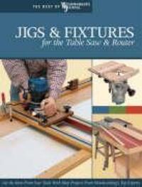 Cover: 9781565233256 | Jigs & Fixtures for the Table Saw & Router | Woodworker's Journal