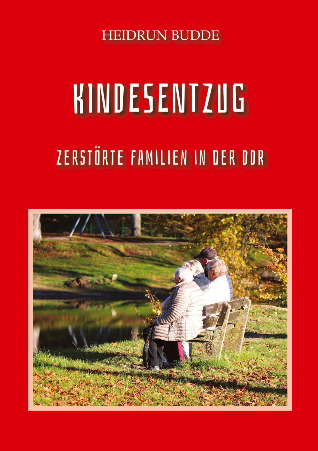 Cover: 9783347783867 | Kindesentzug | Zerstörte Familien in der DDR | Heidrun Budde | Buch