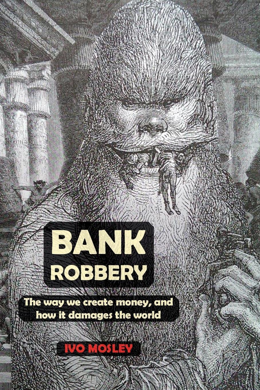 Cover: 9781911193647 | Bank Robbery | The way we create money, and how it damages the world