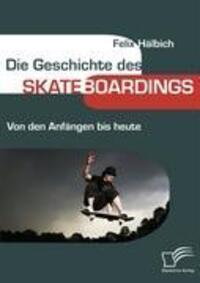 Cover: 9783836668729 | Die Geschichte des Skateboardings | Von den Anfängen bis heute | Buch