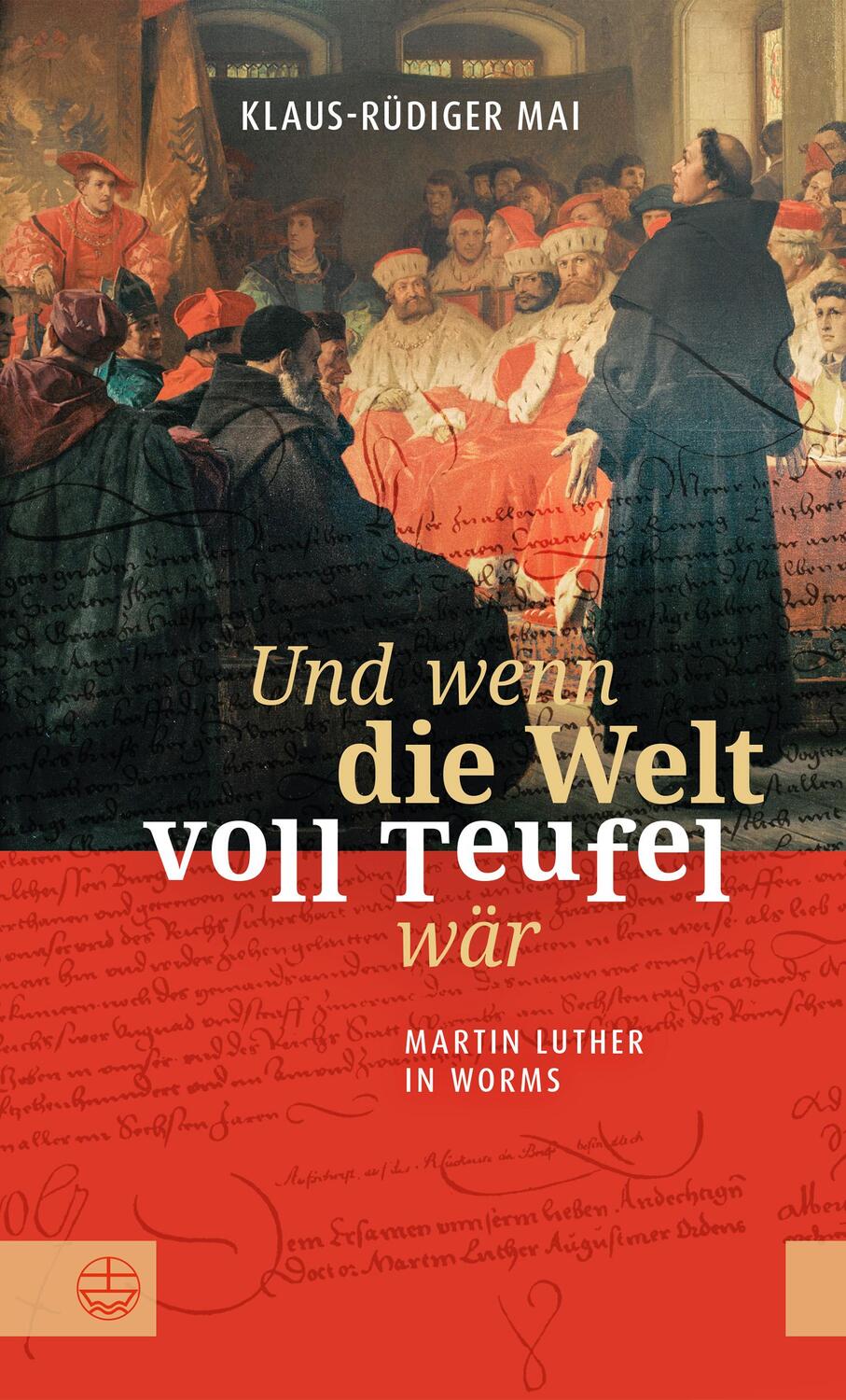 Cover: 9783374066179 | Und wenn die Welt voll Teufel wär. Martin Luther in Worms. | Mai