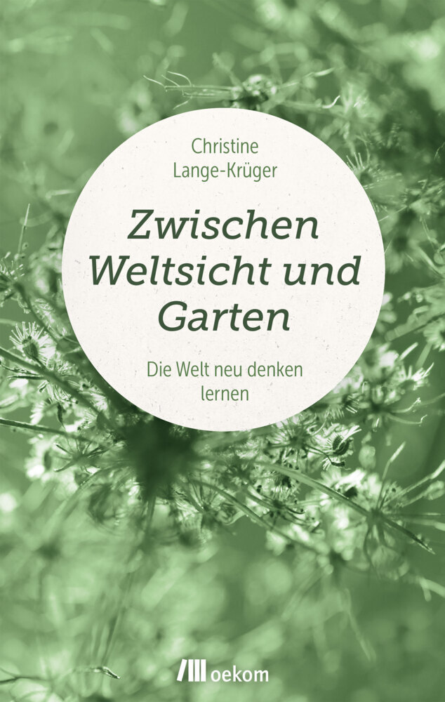 Cover: 9783962383800 | Zwischen Weltsicht und Garten | Die Welt neu denken lernen | Buch