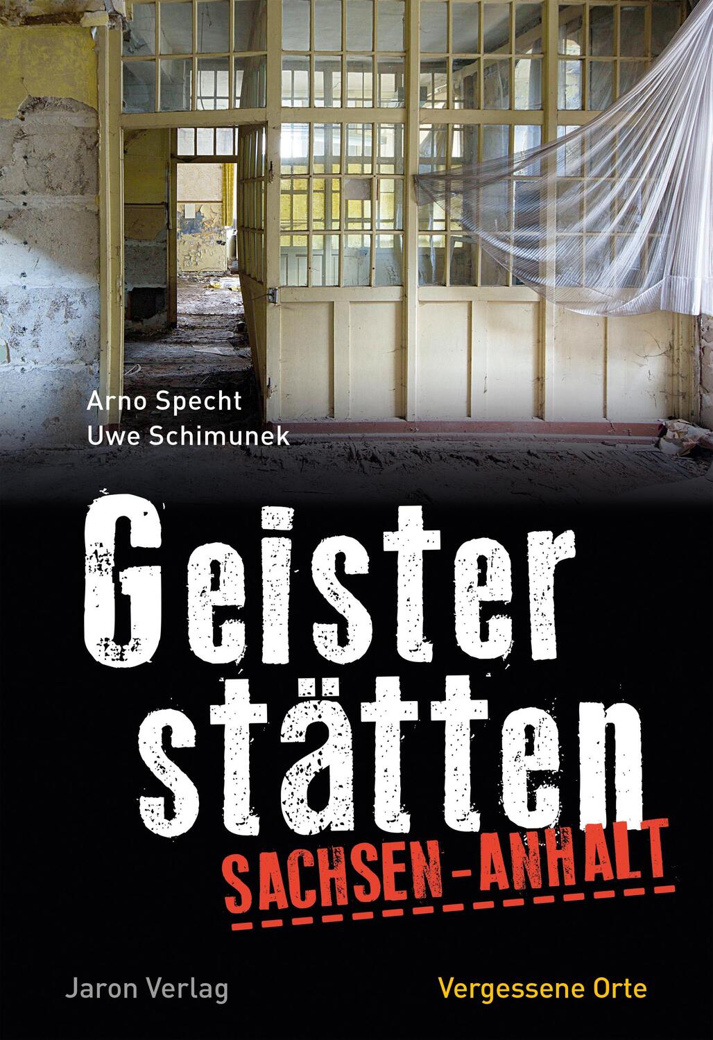 Cover: 9783897739482 | Geisterstätten Sachsen-Anhalt | Vergessene Orte | Arno Specht (u. a.)