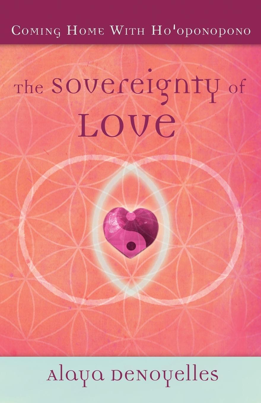 Cover: 9780984821303 | The Sovereignty of Love | Coming Home With Ho'oponopono | Denoyelles