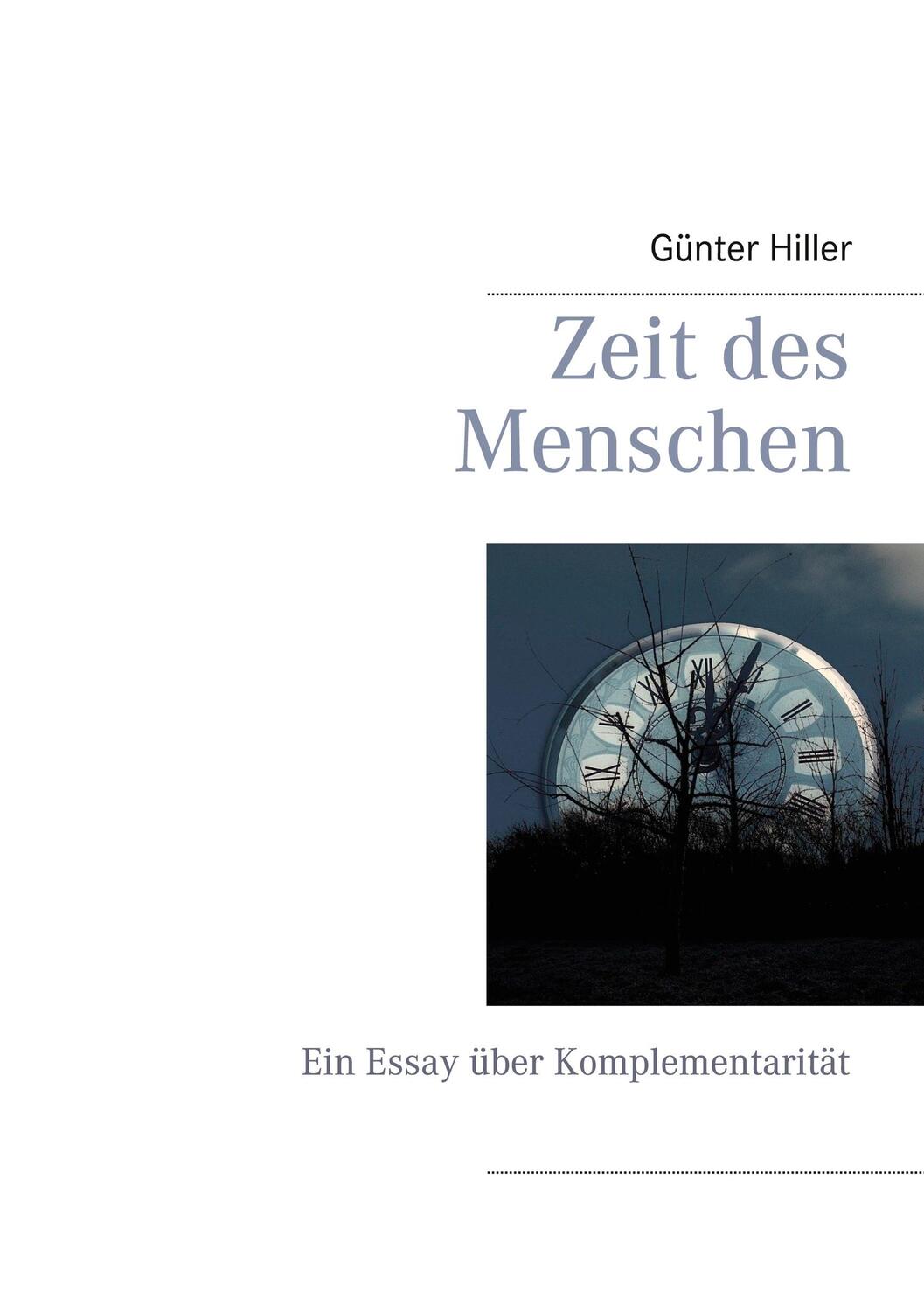 Cover: 9783750436299 | Zeit des Menschen | Ein Essay über Komplementarität | Günter Hiller