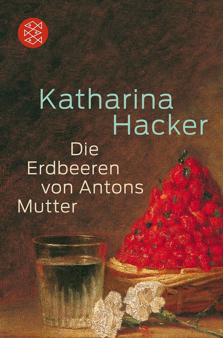 Cover: 9783596187638 | Die Erdbeeren von Antons Mutter | Katharina Hacker | Taschenbuch