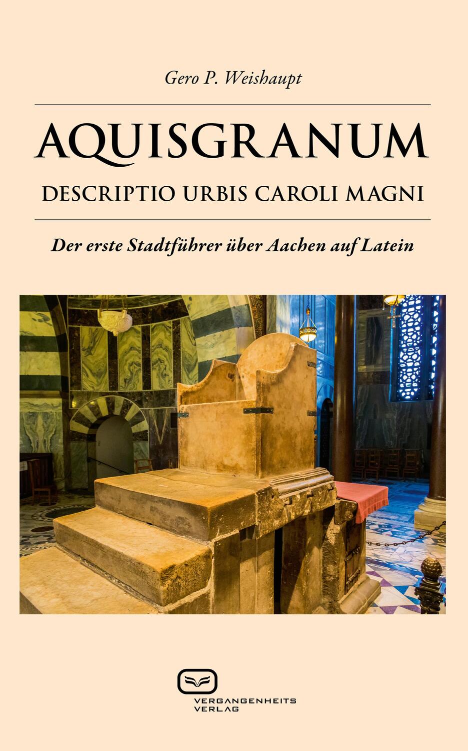 Cover: 9783864082627 | AQUISGRANUM | Descriptio urbis Caroli Magni | Gero P. Weishaupt | Buch