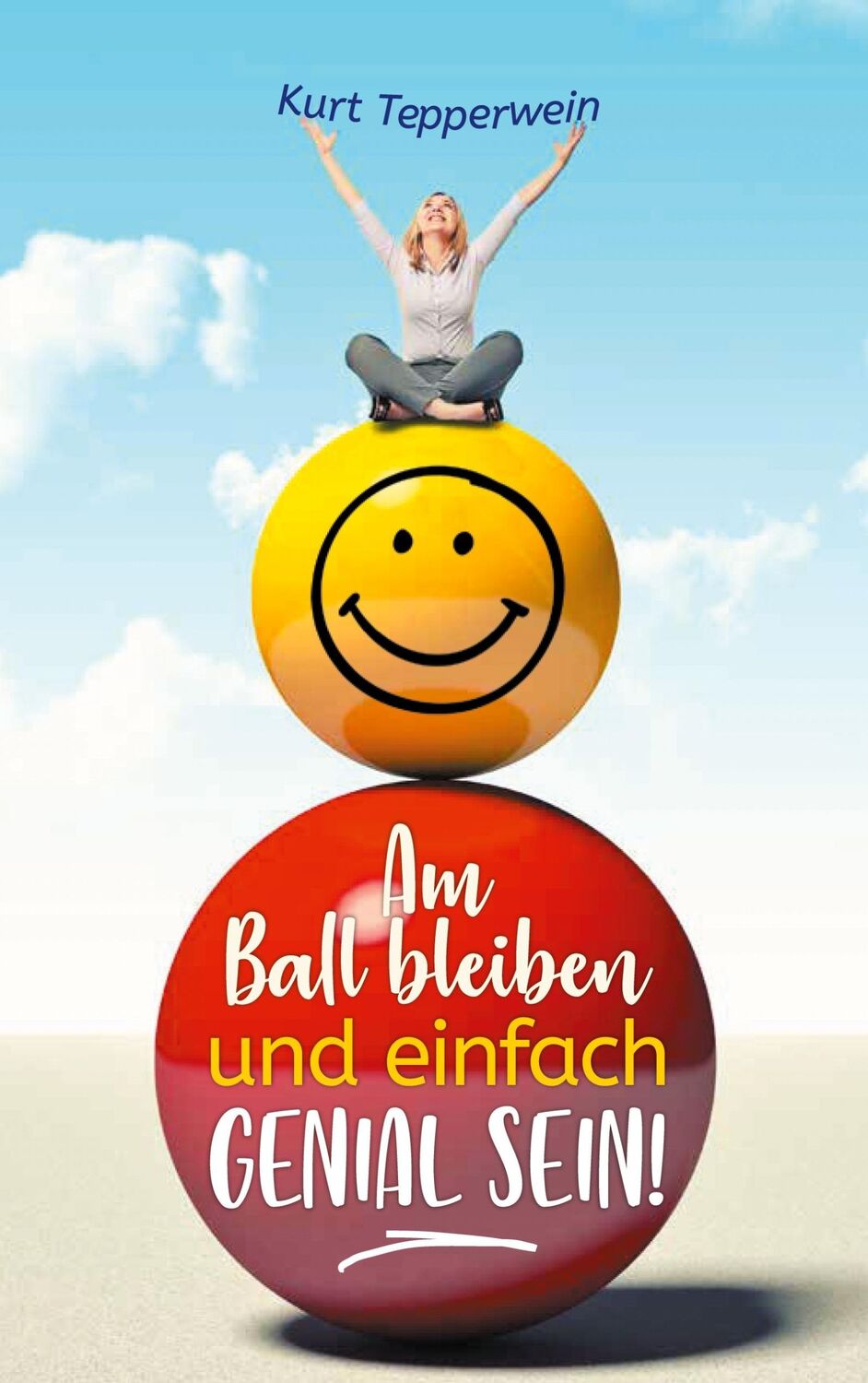 Cover: 9783753443713 | Am Ball bleiben und einfach genial sein | Kurt Tepperwein | Buch