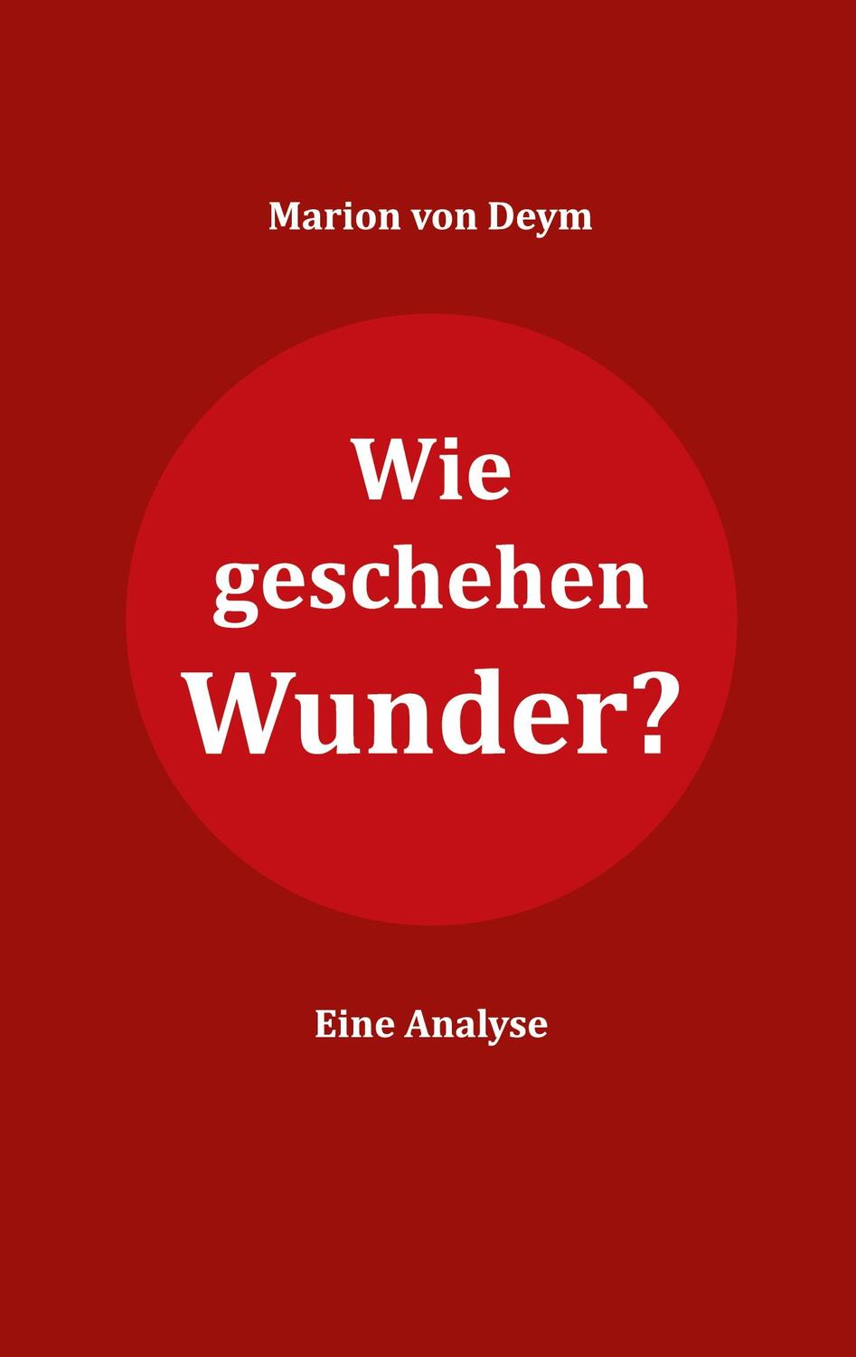 Cover: 9783759776969 | Wie geschehen Wunder? | Eine Analyse | Marion von Deym | Taschenbuch