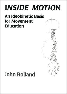 Cover: 9780965166508 | Inside Motion: An Ideokinetic Basis for Movement Education | Rolland