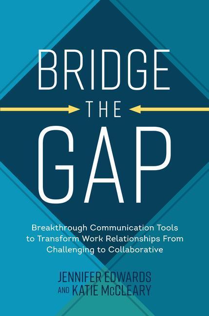 Cover: 9781264269112 | Bridge the Gap: Breakthrough Communication Tools to Transform Work...