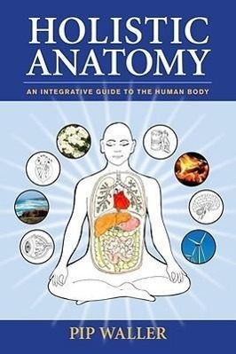 Cover: 9781556438653 | Holistic Anatomy | An Integrative Guide to the Human Body | Pip Waller